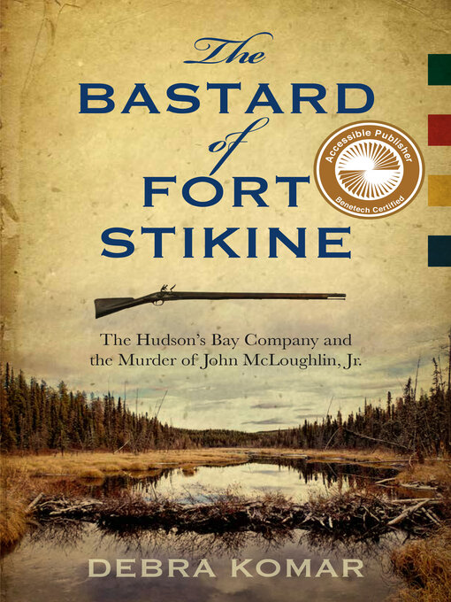Title details for The Bastard of Fort Stikine by Debra Komar - Available